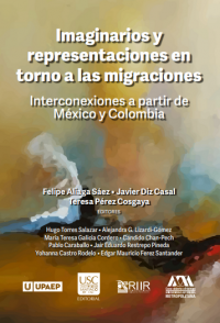 Imaginarios y  representaciones en  torno a las migraciones: Interconexiones a partir de México y Colombia